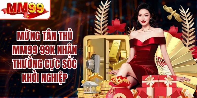 Mừng Tân Thủ MM99 99k